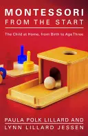 Montessori od začátku: Dítě doma, od narození do tří let - Montessori from the Start: The Child at Home, from Birth to Age Three