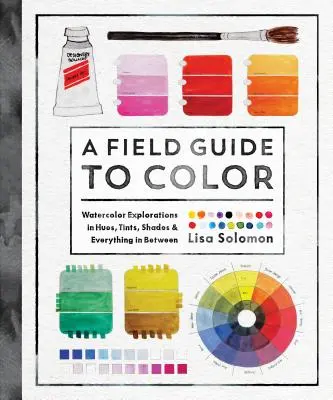 Průvodce barvami v terénu: Sešit akvarelu - A Field Guide to Color: A Watercolor Workbook