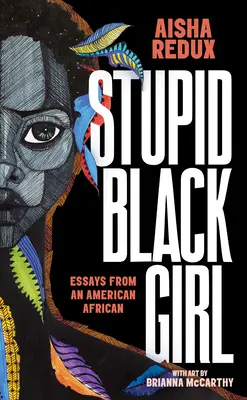 Hloupá černoška: Eseje americké Afričanky - Stupid Black Girl: Essays from an American African