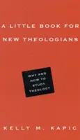 Malá kniha pro začínající teology: Proč a jak studovat teologii - A Little Book for New Theologians: Why and How to Study Theology