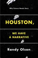 Houstone, máme vyprávění: Proč věda potřebuje příběh - Houston, We Have a Narrative: Why Science Needs Story