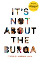 Není to o burce: Muslimské ženy o víře, feminismu, sexualitě a rase: Burka: Jak se žije v burce? - It's Not about the Burqa: Muslim Women on Faith, Feminism, Sexuality and Race