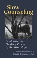 Pomalé poradenství: Důraz na léčivou sílu vztahů - Slow Counseling: Emphasize the Healing Power of Relationships
