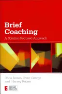 Krátký koučink: Přístup zaměřený na řešení - Brief Coaching: A Solution Focused Approach