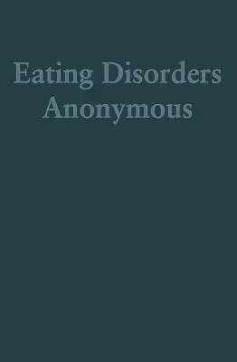 Anonymní poruchy příjmu potravy: Příběh o tom, jak jsme se vyléčili z poruch příjmu potravy (Anonymní poruchy příjmu potravy (Eda)) - Eating Disorders Anonymous: The Story of How We Recovered from Our Eating Disorders (Eating Disorders Anonymous (Eda))