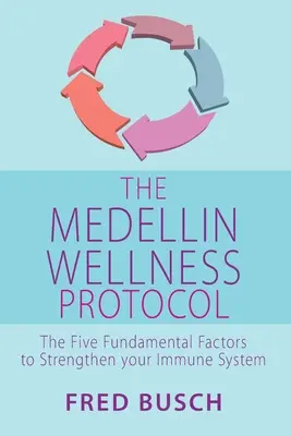 Medellínský protokol wellness: Pět základních faktorů k posílení imunitního systému - The Medellin Wellness Protocol: The Five Fundamental Factors to Strengthen Your Immune System