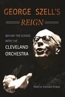 George Szell's Reign: Behind the Scenes with the Cleveland Orchestra (Vláda George Szella: zákulisí Clevelandského orchestru) - George Szell's Reign: Behind the Scenes with the Cleveland Orchestra