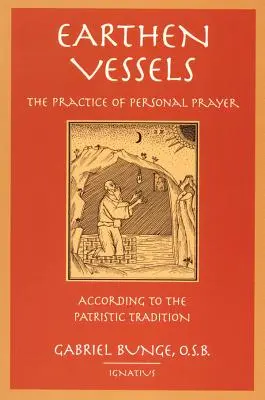 Hliněné nádoby: Vyznání osobní modlitby podle partikulární tradice. - Earthen Vessels: The Practice of Personal Prayer According to the Partristic Tradition