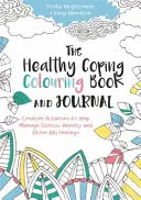 Omalovánky a deník pro zdravé zvládání: Tvořivé aktivity, které pomáhají zvládat stres, úzkost a jiné velké pocity - The Healthy Coping Colouring Book and Journal: Creative Activities to Help Manage Stress, Anxiety and Other Big Feelings