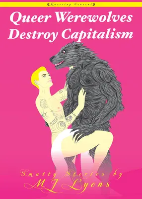 Queer vlkodlaci ničí kapitalismus: Smutné příběhy - Queer Werewolves Destroy Capitalism: Smutty Stories