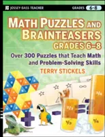 Math Puzzles and Brainteasers, Grades 6-8: Over 300 Puzzles That Teach Math and Problem-Solving Skills (Matematické hádanky a hlavolamy pro 6.-8. třídu) - Math Puzzles and Brainteasers, Grades 6-8: Over 300 Puzzles That Teach Math and Problem-Solving Skills
