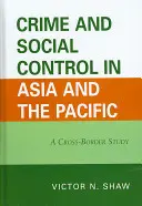 Kriminalita a sociální kontrola v Asii a Tichomoří: Přeshraniční studie - Crime and Social Control in Asia and the Pacific: A Cross-Border Study
