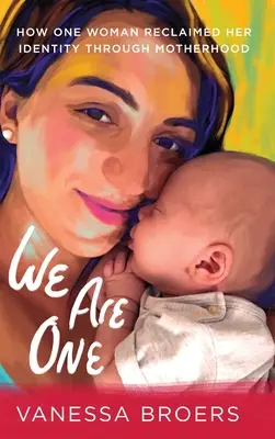Jsme jedna: Jak jedna žena získala zpět svou identitu prostřednictvím mateřství - We Are One: How One Woman Reclaimed Her Identity Through Motherhood