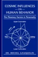Kosmické vlivy na lidské chování: Planetární faktory v osobnosti - Cosmic Influences on Human Behavior: The Planetary Factors in Personality