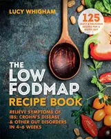 Kniha receptů s nízkým obsahem FODMAP: Zmírněte příznaky IBS, Crohnovy nemoci a dalších střevních poruch za 4-6 týdnů - Low-FODMAP Recipe Book - Relieve Symptoms of IBS, Crohn's Disease & Other Gut Disorders in 4-6 Weeks