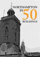 Northampton v 50 budovách - Northampton in 50 Buildings