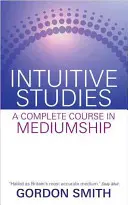 Intuitivní studia - Kompletní kurz média - Intuitive Studies - A Complete Course in Mediumship