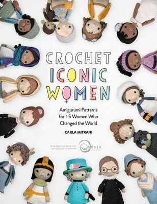 Háčkování ikonických žen: Návody na amigurumi pro 15 žen, které změnily svět - Crochet Iconic Women: Amigurumi Patterns for 15 Women Who Changed the World