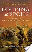 Dělení kořisti - Válka o říši Alexandra Velikého - Dividing the Spoils - The War for Alexander the Great's Empire