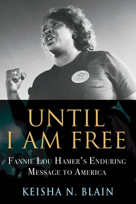 Dokud nebudu svobodný: Fannie Lou Hamerová: Trvalé poselství Americe - Until I Am Free: Fannie Lou Hamer's Enduring Message to America