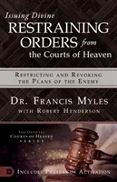 Vydávání božských soudních zákazů z nebeských soudů: Omezování a rušení plánů nepřítele - Issuing Divine Restraining Orders from the Courts of Heaven: Restricting and Revoking the Plans of the Enemy