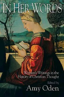 Jejími slovy: Ženské spisy v dějinách křesťanského myšlení - In Her Words: Women's Writings in the History of Christian Thought