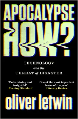 Apokalypsa jak?: Technologie a hrozba katastrofy - Apocalypse How?: Technology and the Threat of Disaster