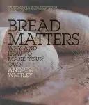 Na chlebu záleží - Proč a jak si vyrobit vlastní chléb - Bread Matters - Why and How to Make Your Own
