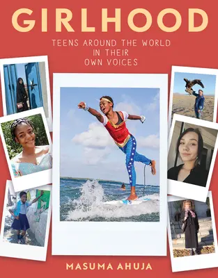 Dívčí věk: Dospívající po celém světě svými vlastními hlasy - Girlhood: Teens Around the World in Their Own Voices