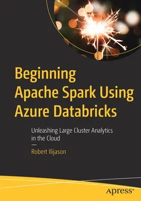 Začínáme používat Apache Spark pomocí Azure Databricks: Uvolnění velkých analytických clusterů v cloudu - Beginning Apache Spark Using Azure Databricks: Unleashing Large Cluster Analytics in the Cloud