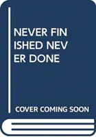 NIKDY NEDOKONČENÝ NIKDY NEDOKONČENÝ - NEVER FINISHED NEVER DONE