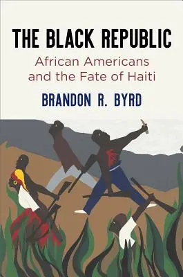 Černá republika: Afroameričané a osud Haiti - The Black Republic: African Americans and the Fate of Haiti