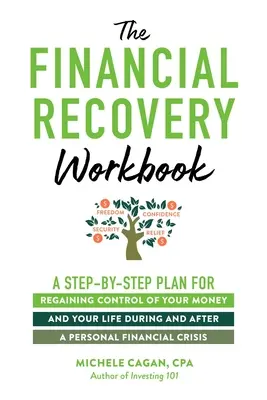 The Financial Recovery Workbook: Plán krok za krokem, jak získat zpět kontrolu nad svými penězi a životem během osobní finanční krize a po ní. - The Financial Recovery Workbook: A Step-By-Step Plan for Regaining Control of Your Money and Your Life During and After a Personal Financial Crisis