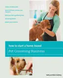 Jak začít podnikat v oblasti domácí péče o domácí zvířata - How to Start a Home-Based Pet Grooming Business