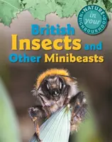 Příroda ve vašem okolí: Britský hmyz a další drobní živočichové - Nature in Your Neighbourhood: British Insects and Other Minibeasts