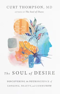 Duše touhy: Objevování neurovědy o touze, kráse a společenství - The Soul of Desire: Discovering the Neuroscience of Longing, Beauty, and Community