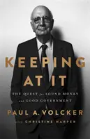 Keeping at It: Hledání zdravých peněz a dobré vlády - Keeping at It: The Quest for Sound Money and Good Government