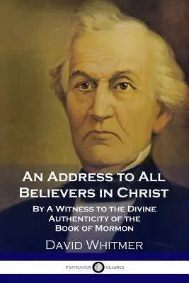 Promluva ke všem věřícím v Krista: Svědectví o božské pravosti Knihy Mormonovy (A Witness to the Divine Authenticity of the Book of Mormon) - An Address to All Believers in Christ: By A Witness to the Divine Authenticity of the Book of Mormon