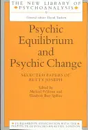 Psychická rovnováha a psychická změna: Vybrané práce Betty Josephové - Psychic Equilibrium and Psychic Change: Selected Papers of Betty Joseph