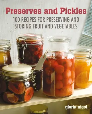 Zavařování a nakládání: 100 tradičních a kreativních receptů na džemy, marmelády, nakládané okurky a zavařeniny - Preserves & Pickles: 100 Traditional and Creative Recipe for Jams, Jellies, Pickles and Preserves