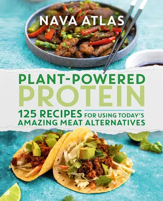 Bílkoviny na rostlinnou bázi: 125 receptů na využití dnešních úžasných alternativ masa - Plant-Powered Protein: 125 Recipes for Using Today's Amazing Meat Alternatives