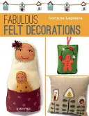 Báječný plstěný: 30 snadno ušitých doplňků a dekorací - Fabulous Felt: 30 Easy-To-Sew Accessories and Decorations