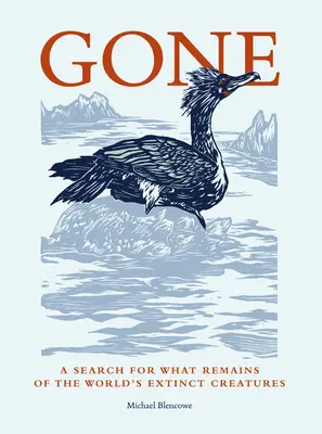 Zmizelí: Pátrání po zbytcích vyhynulých tvorů na světě - Gone: A Search for What Remains of the World's Extinct Creatures