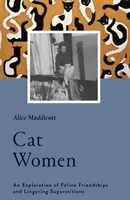 Kočičí ženy: Zkoumání kočičího přátelství a přetrvávajících pověr - Cat Women: An Exploration of Feline Friendships and Lingering Superstitions