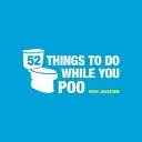 52 věcí, které můžete dělat při kakání - hádanky, aktivity a zajímavosti, které vás zabaví - 52 Things to Do While You Poo - Puzzles, Activities and Trivia to Keep You Occupied