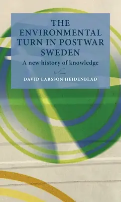 Environmentální obrat v poválečném Švédsku: Nové dějiny poznání - The environmental turn in postwar Sweden: A New History of Knowledge