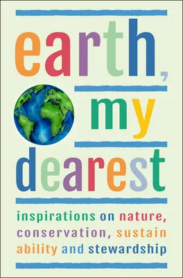 Země, má nejdražší: Inspirace o přírodě, ochraně přírody, udržitelnosti a správě - více než 200 citátů - Earth, My Dearest: Inspirations on Nature, Conservation, Sustainability and Stewardship - Over 200 Quotations
