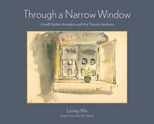 Úzkým oknem: Friedl Dicker-Brandeisová a její terezínští studenti - Through a Narrow Window: Friedl Dicker-Brandeis and Her Terezn Students