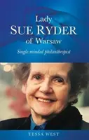 Lady Sue Ryderová z Varšavy: Jednomyslná filantropka - Lady Sue Ryder of Warsaw: Single-Minded Philanthropist