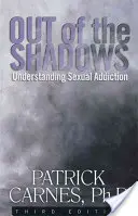 Ze stínu: Pochopení sexuálních závislostí - Out of the Shadows: Understanding Sexual Addictions
